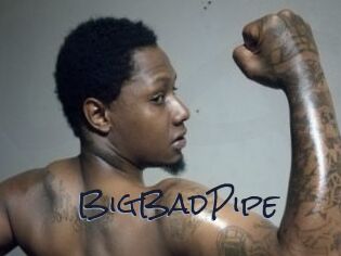 BigBadPipe
