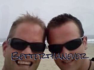 Betterthanever