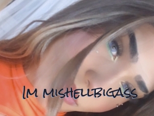 Im_mishellbigass