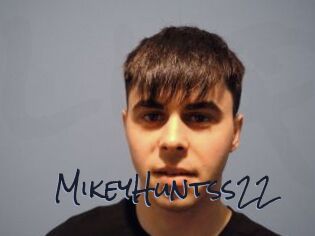 MikeyHuntss22